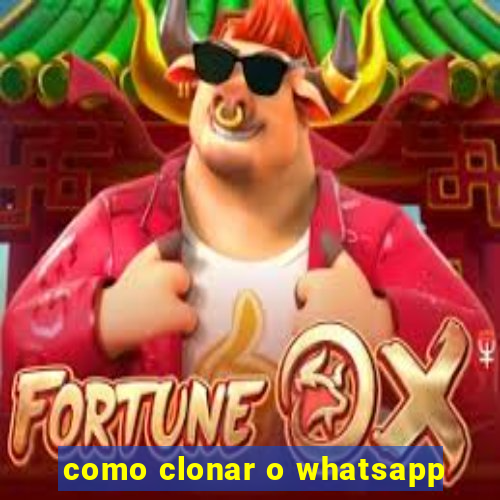 como clonar o whatsapp